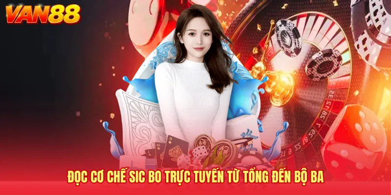 Đọc cơ chế Sic Bo trực tuyến từ tổng đến bộ ba
