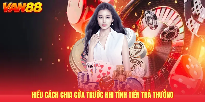 Hiểu cách chia cửa trước khi tính tiền trả thưởng