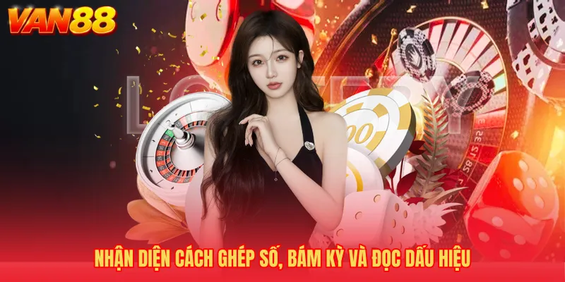 Nhận diện cách ghép số, bám kỳ và đọc dấu hiệu
