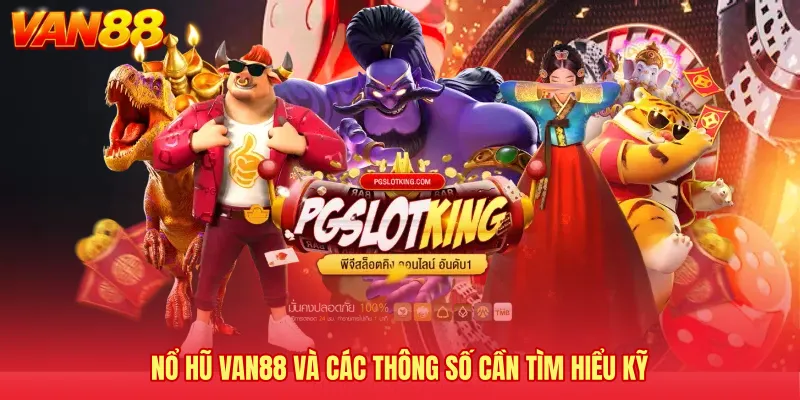 Nổ hũ VAN88 và các thông số cần tìm hiểu kỹ 