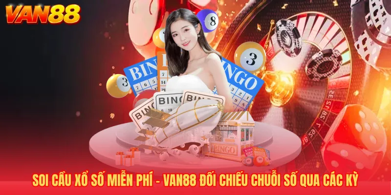 Soi Cầu Xổ Số Miễn Phí - VAN88 Đối Chiếu Chuỗi Số Qua Các Kỳ