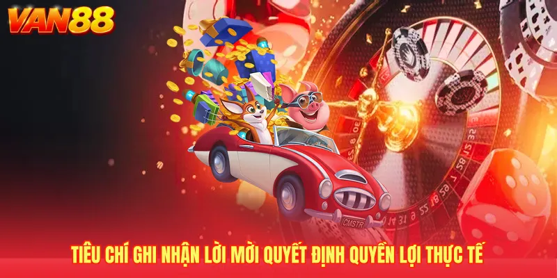 Tiêu chí ghi nhận lời mời quyết định quyền lợi thực tế